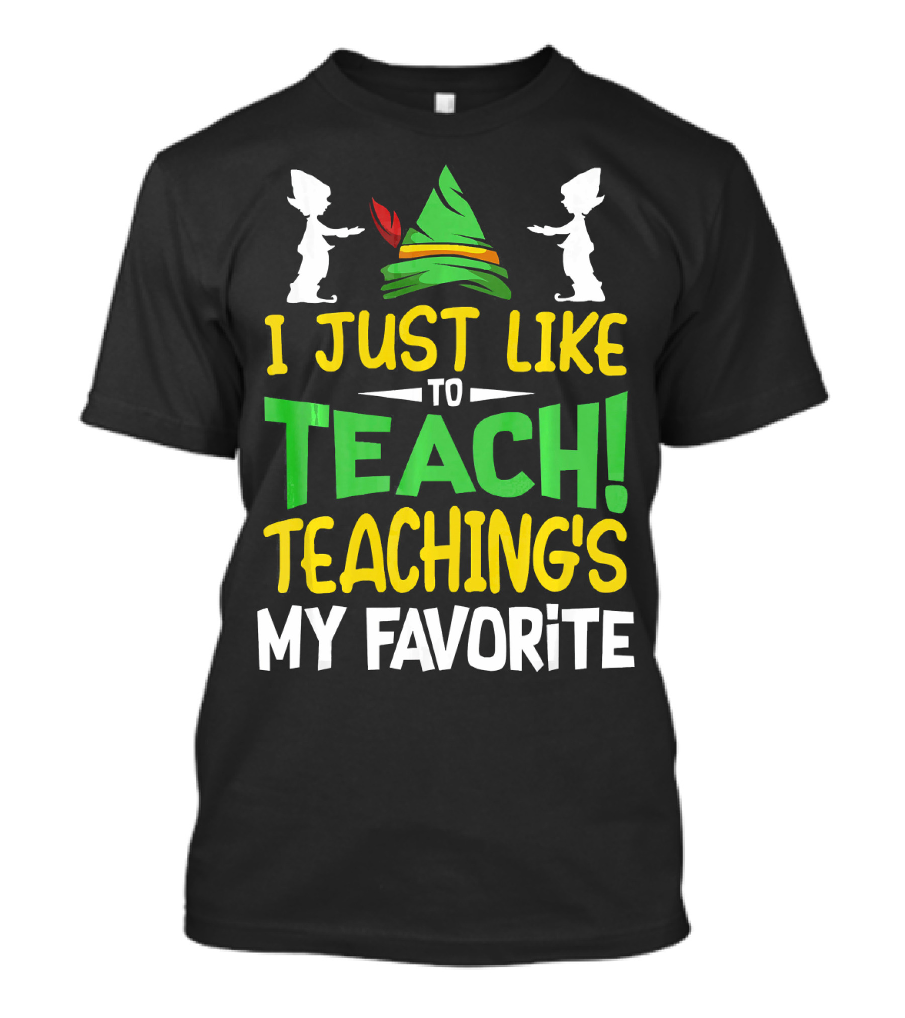 I Just Like To Teach Teachings My Favorite Elf Inspired Hat T-Shirt
