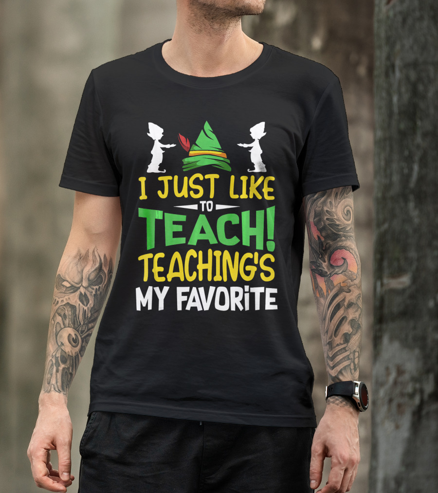 I Just Like To Teach Teachings My Favorite Elf Inspired Hat T-Shirt
