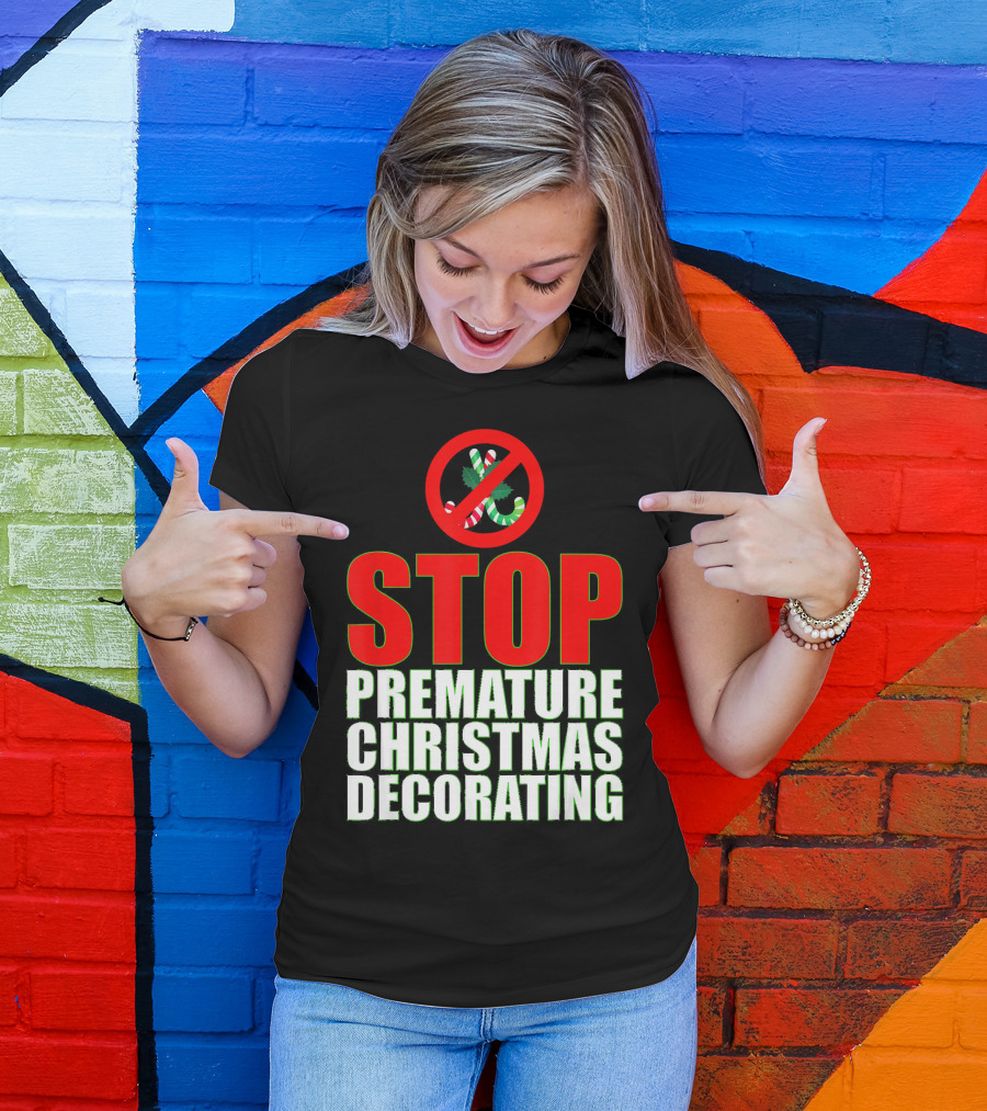 STOP Premature Christmas Decorating T-Shirt