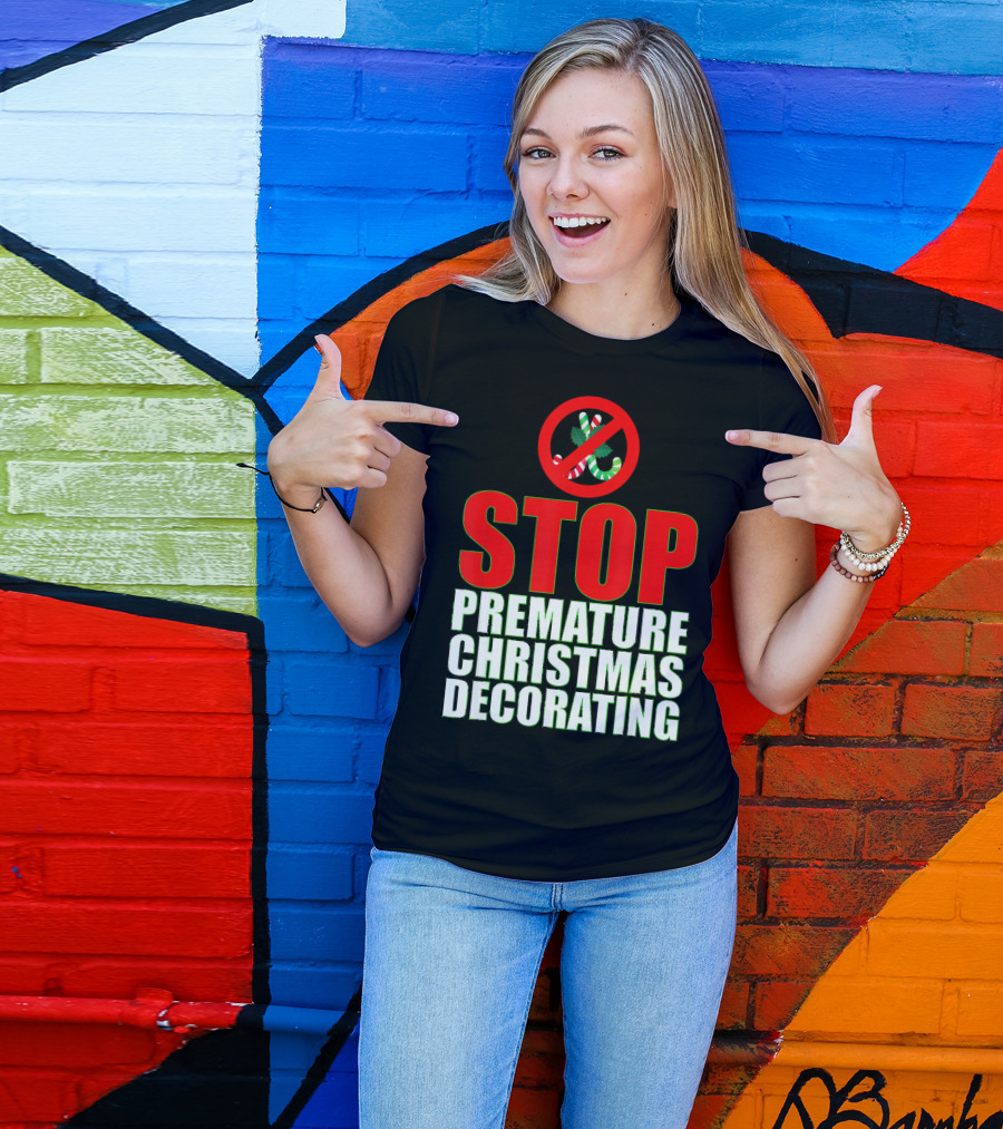 STOP Premature Christmas Decorating T-Shirt