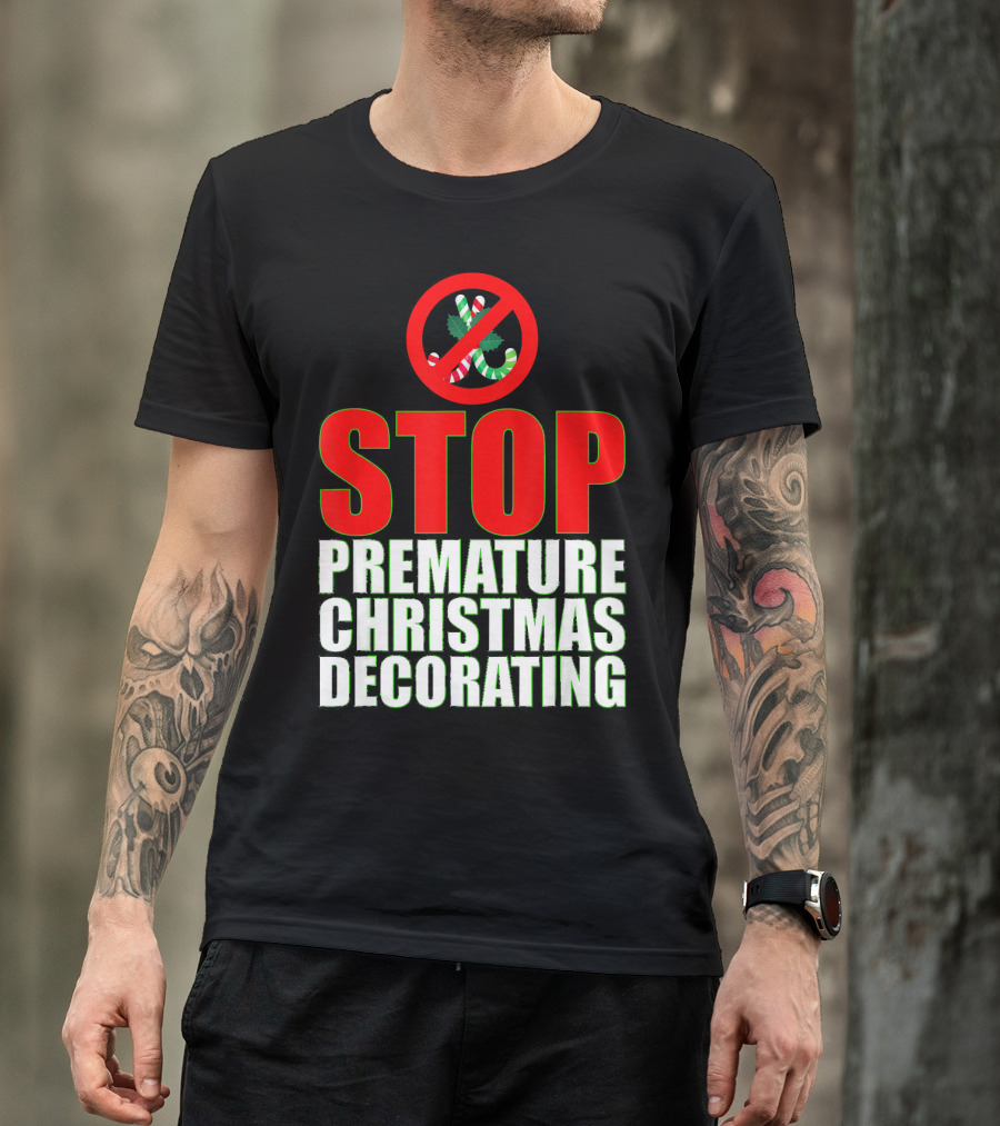 STOP Premature Christmas Decorating T-Shirt