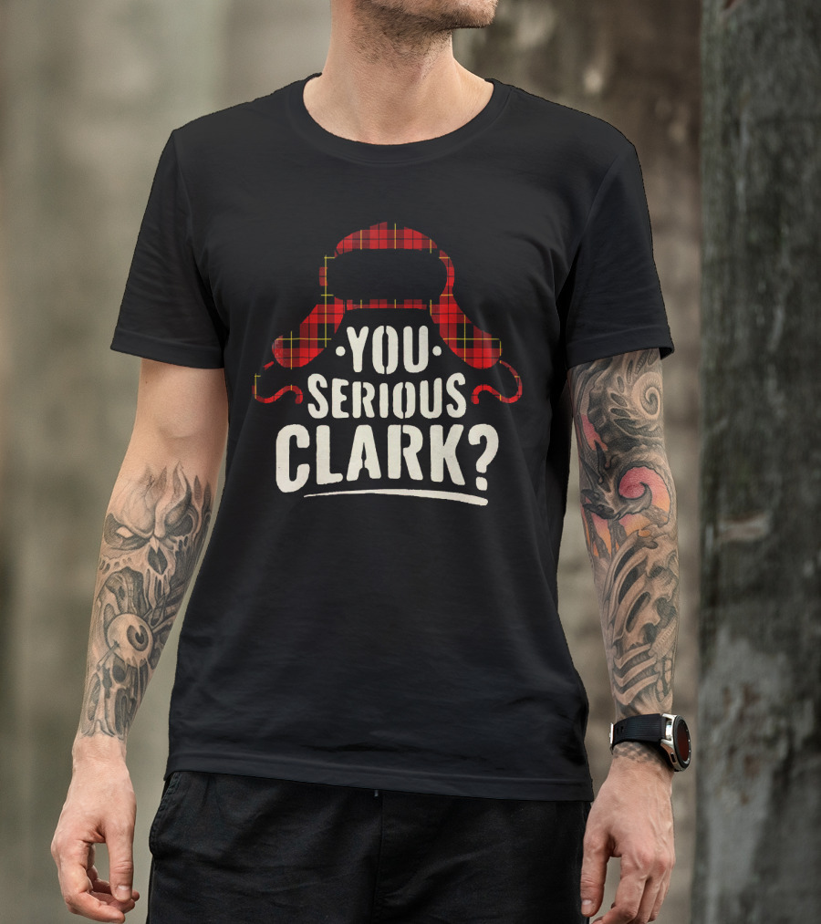 Funny Quote You Serious Clark Christmas Vacation Hat T-Shirt