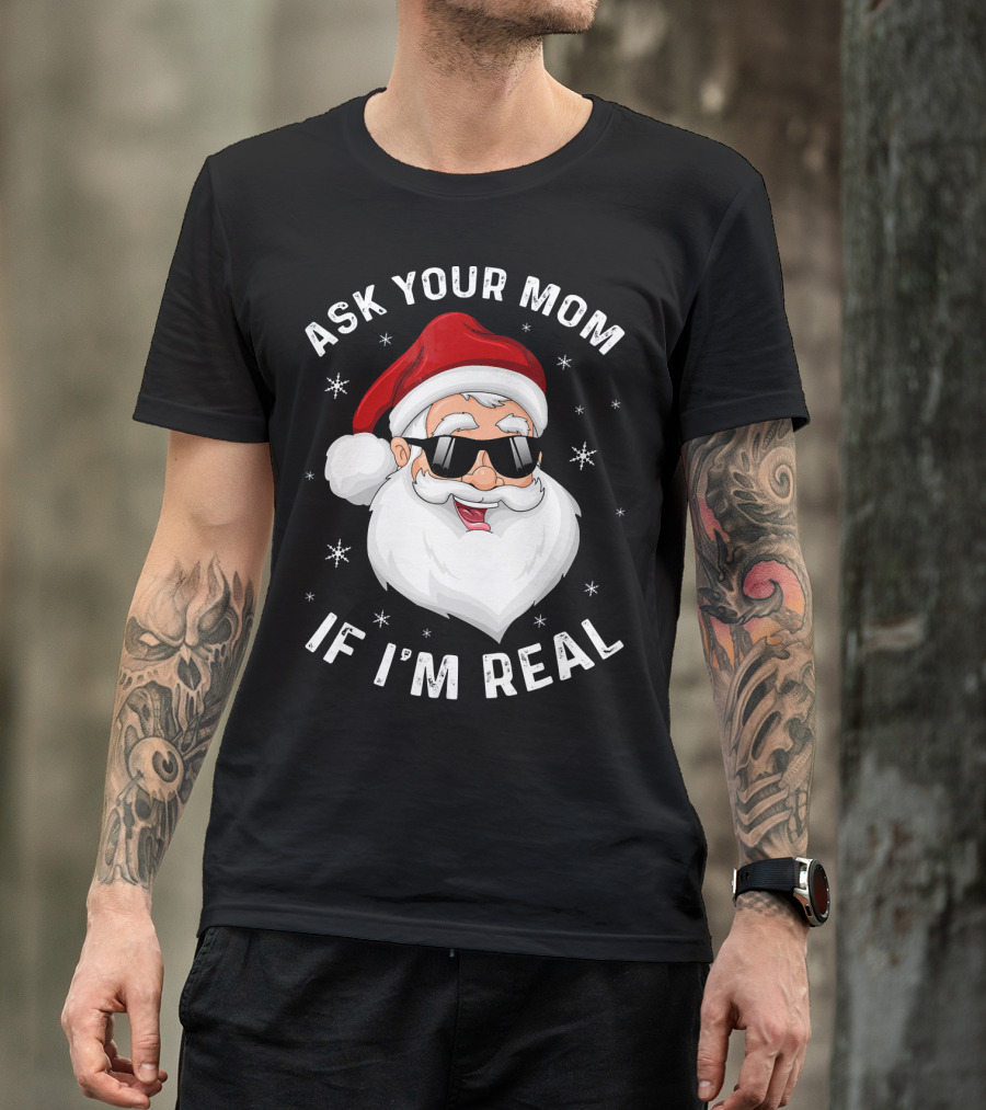 ASK YOUR MOM IF I'M REAL SANTA COLLEGE T-Shirt