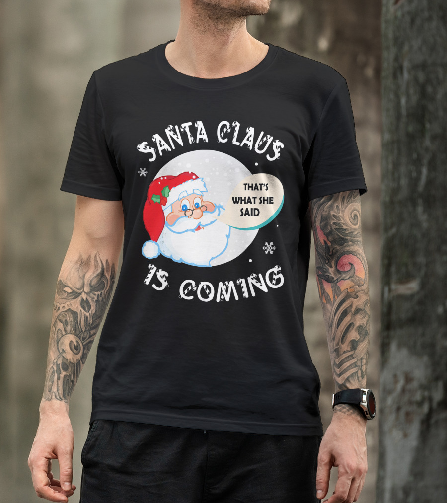 Santa Claus That's What She Said Is Coming T-Shirt