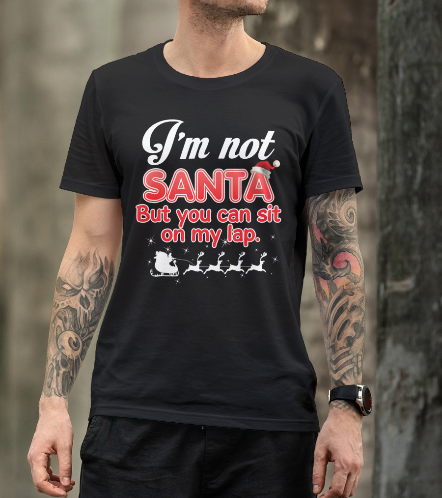 I'm Not Santa But You Can Sit On My Lap Sleigh And Reindeer T-Shirt