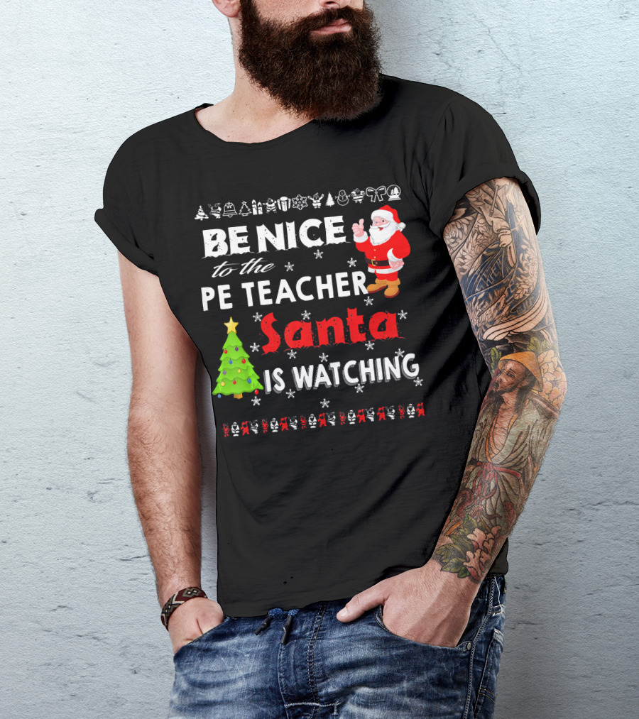Be Nice To The PE Teacher Santa Is Watching Christmas Tree Snowflakes T-Shirt