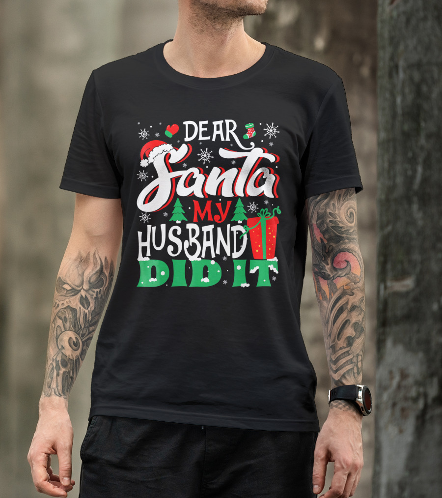 Dear Santa My Husband Did It Christmas Family Holiday Humor T-Shirt