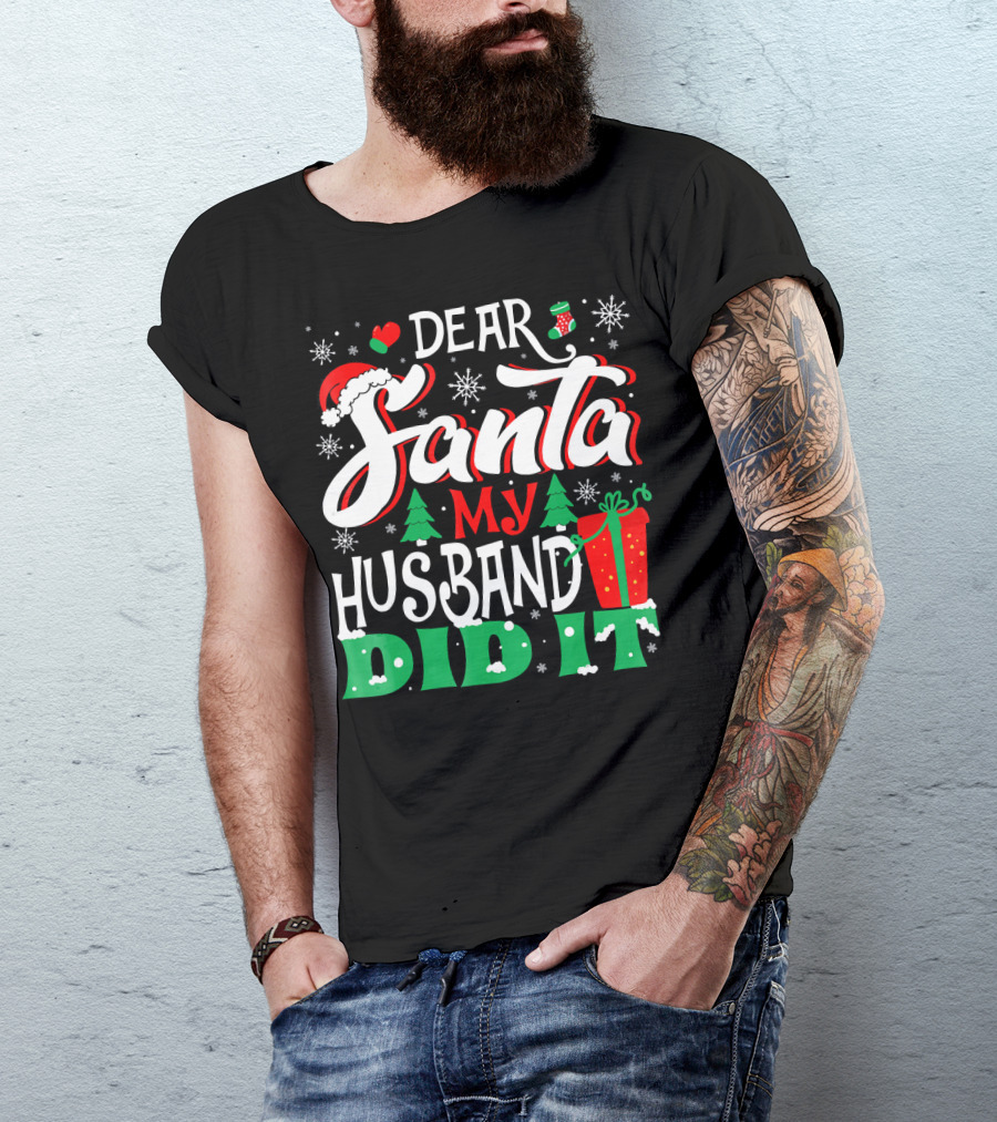 Dear Santa My Husband Did It Christmas Family Holiday Humor T-Shirt