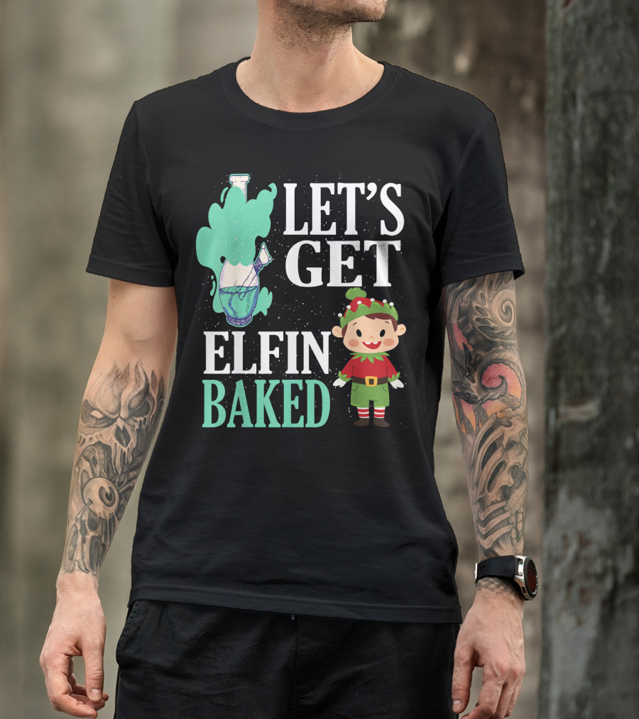 Let's Get Elfin Baked Funny Christmas Elf T-Shirt