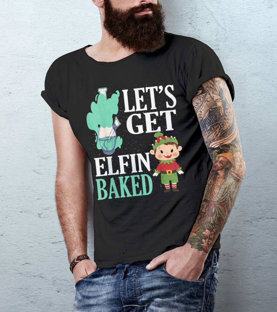 Let's Get Elfin Baked Funny Christmas Elf T-Shirt