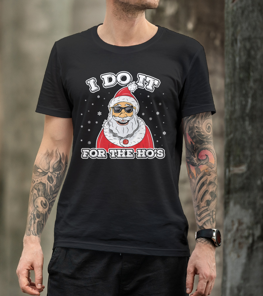 I Do It For The Ho's Funny Santa Christmas T-Shirt