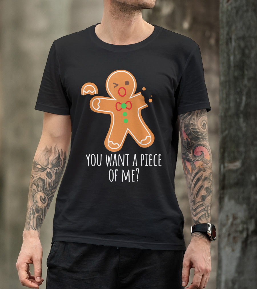 You Want A Piece Of Me Gingerbread Funny Naughty T-Shirt