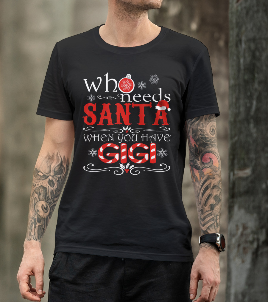 Who Needs Santa When You Have GIGI Christmas Theme With Candy Cane And Snowflakes T-Shirt