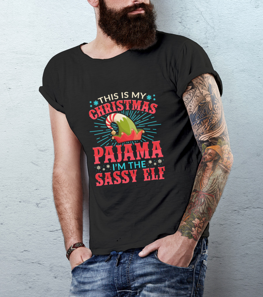 This Is My Christmas Pajama I'm The Sassy Elf T-Shirt