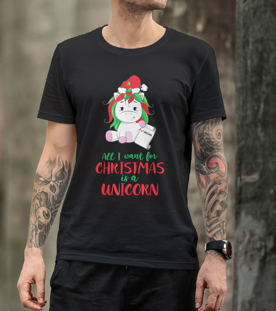 All I Want For Christmas Is A Unicorn Holding Santa Hat And Wish List T-Shirt