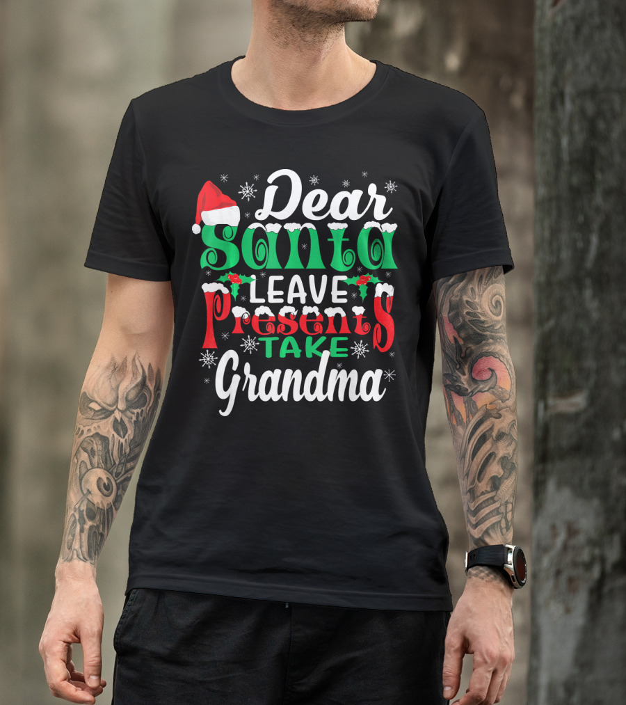 Dear Santa Leave Presents Take Grandma Christmas Humor Snowflakes And Santa Hat T-Shirt