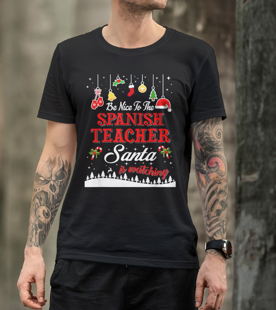 Be Nice To The Spanish Teacher Santa Is Watching T-Shirt