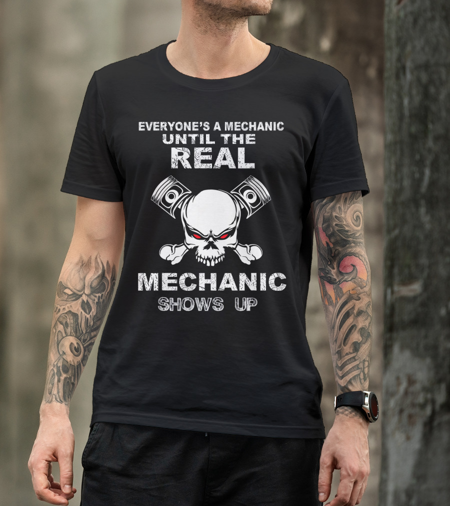 Everyone's A Mechanic Until The Real Mechanic Shows Up Skull Pistons T-Shirt