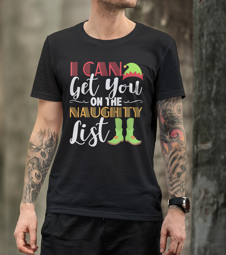 I Can Get You On The Naughty List Christmas Elf Hat And Boots T-Shirt