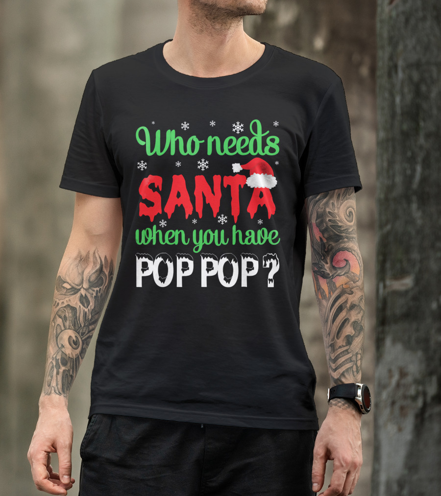 Who Needs Santa When You Have Pop Pop Christmas Snowflakes T-Shirt