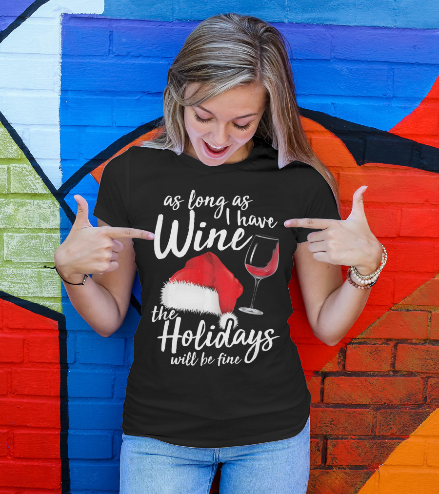 As Long As I Have Wine Santa Hat Holidays Will Be Fine T-Shirt