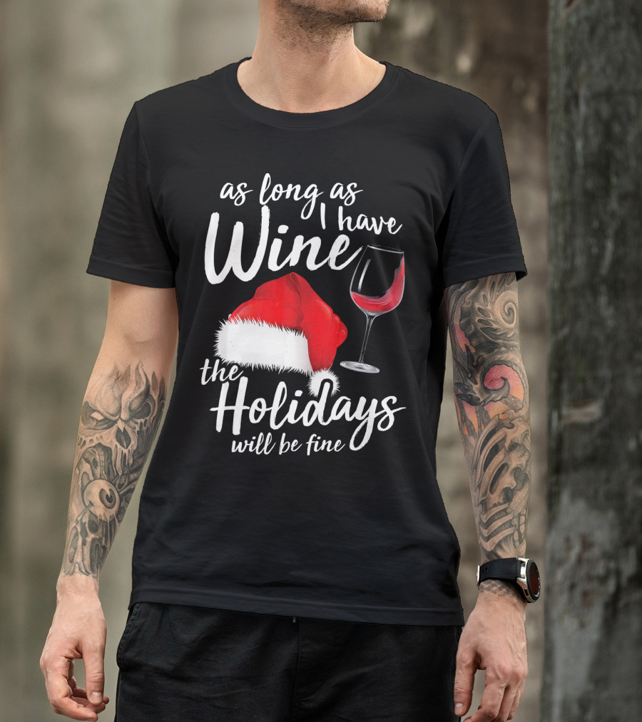 As Long As I Have Wine Santa Hat Holidays Will Be Fine T-Shirt