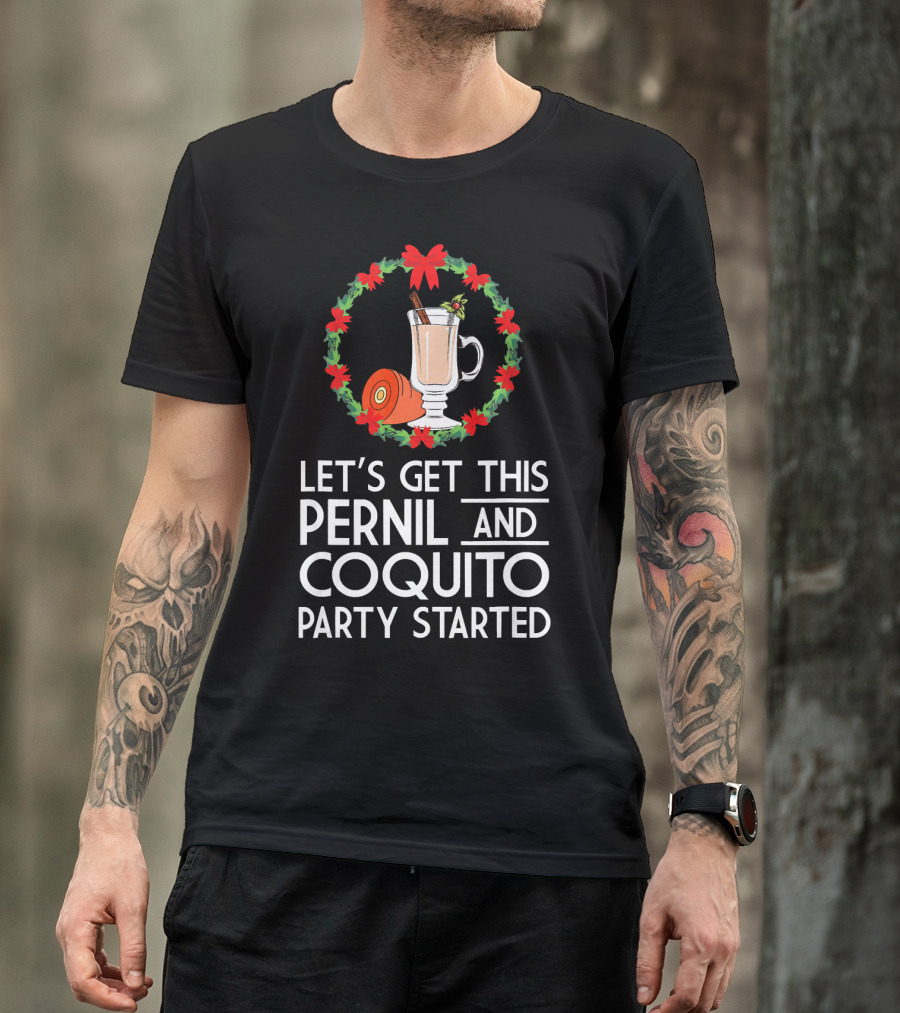 Let's Get This Pernil And Coquito Party Started Christmas Humor T-Shirt