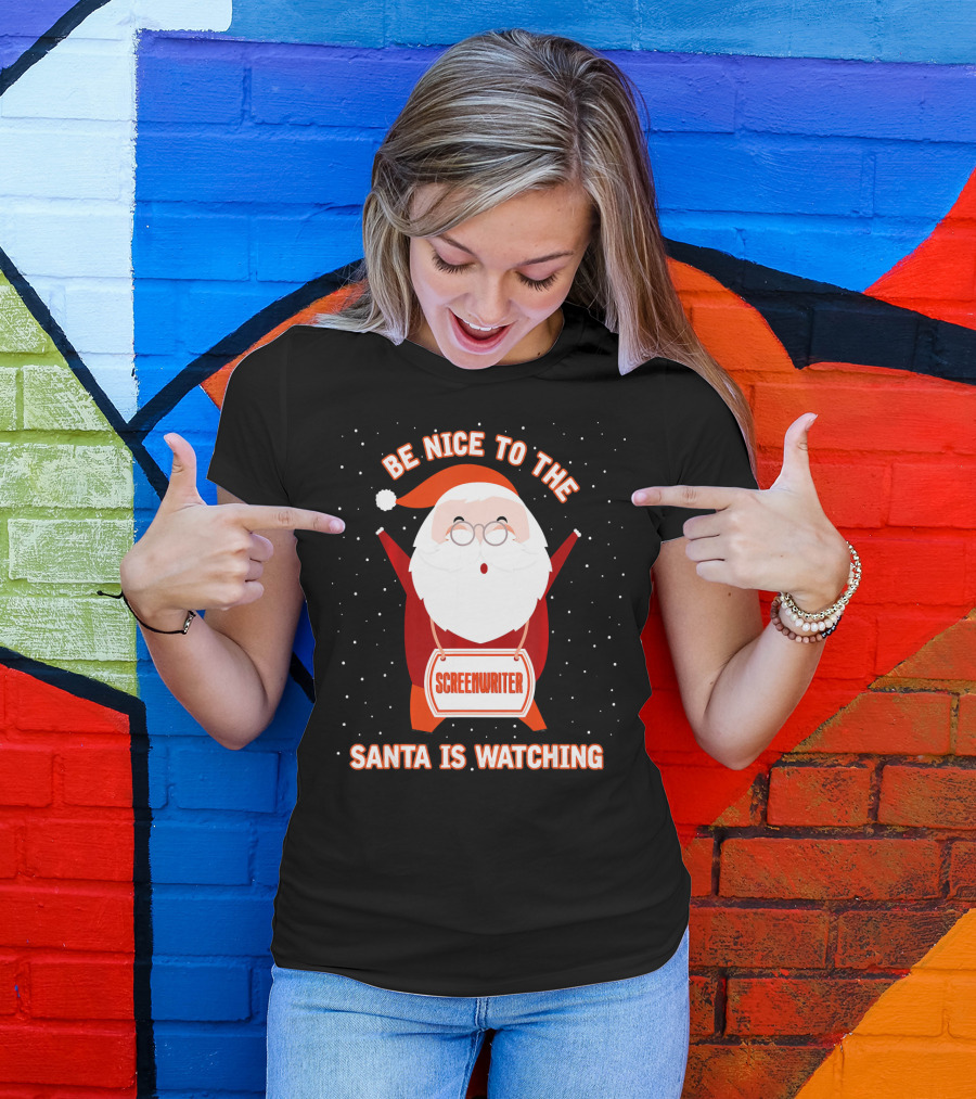 Be Nice To The Screenwriter Santa Is Watching T-Shirt
