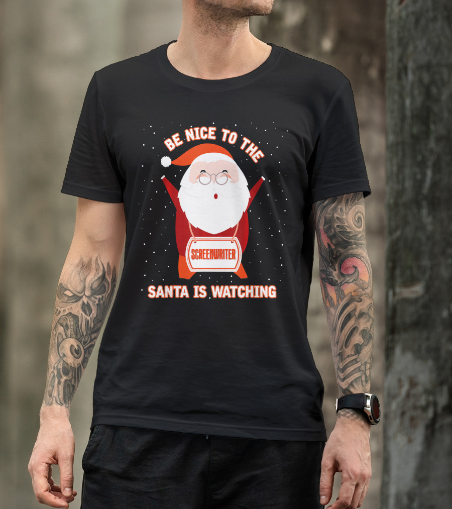 Be Nice To The Screenwriter Santa Is Watching T-Shirt