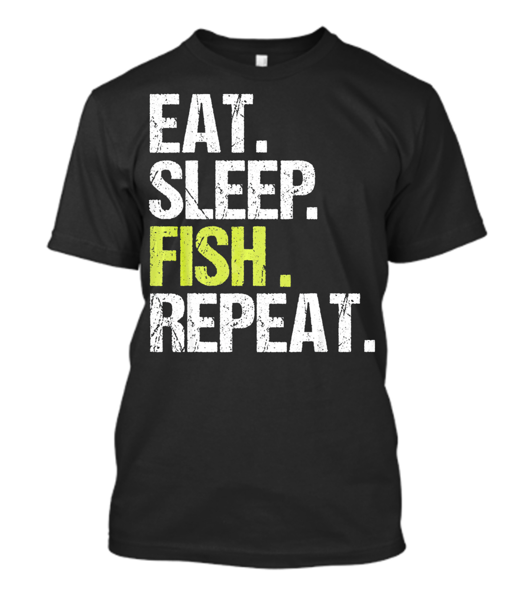 EAT SLEEP FISH REPEAT FISHING FISH T-Shirt
