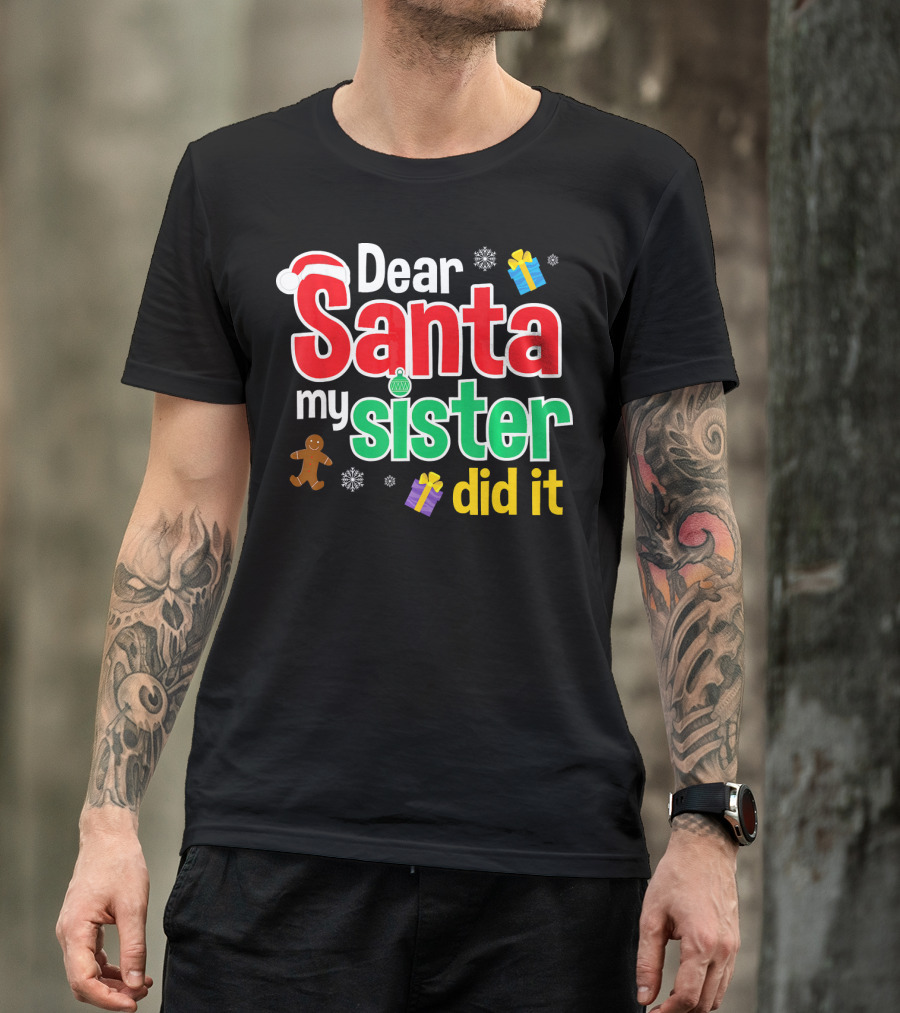 Dear Santa My Sister Did It Christmas Gingerbread Snowflakes Gifts T-Shirt
