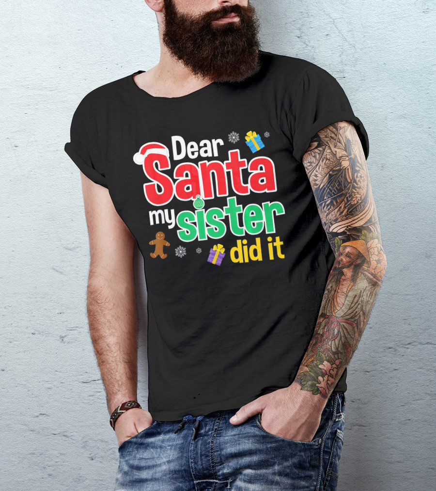 Dear Santa My Sister Did It Christmas Gingerbread Snowflakes Gifts T-Shirt