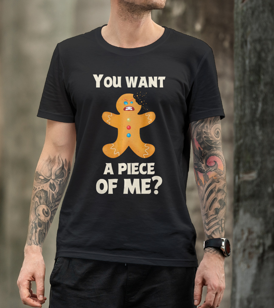 You Want A Piece Of Me Angry Gingerbread Man Funny Christmas T-Shirt
