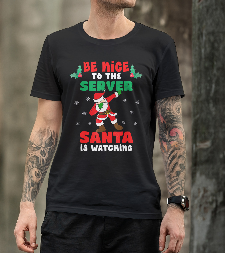 Be Nice To The Server Santa Is Watching T-Shirt