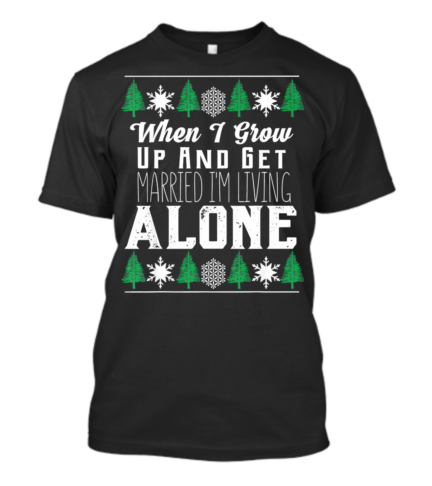 When I Grow Up And Get Married I'm Living Alone T-Shirt
