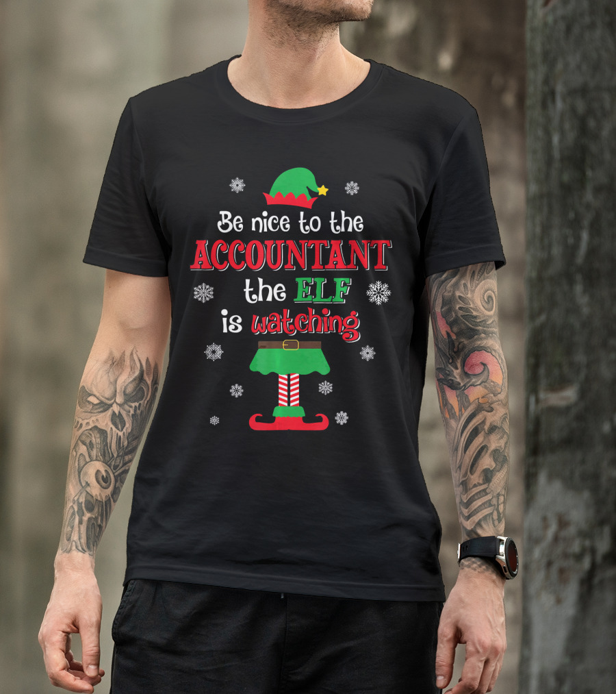 Be Nice To The Accountant The Elf Is Watching Christmas T-Shirt