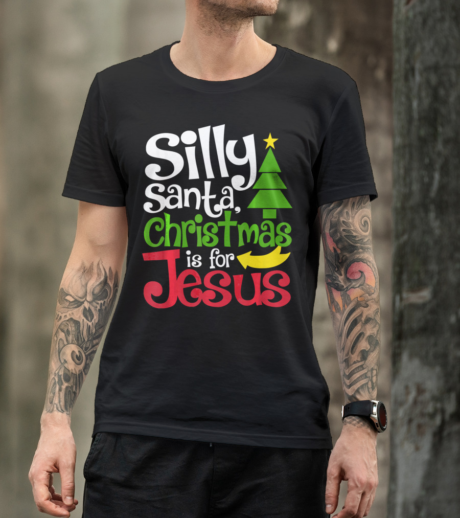 Silly Santa Christmas Is For Jesus T-Shirt