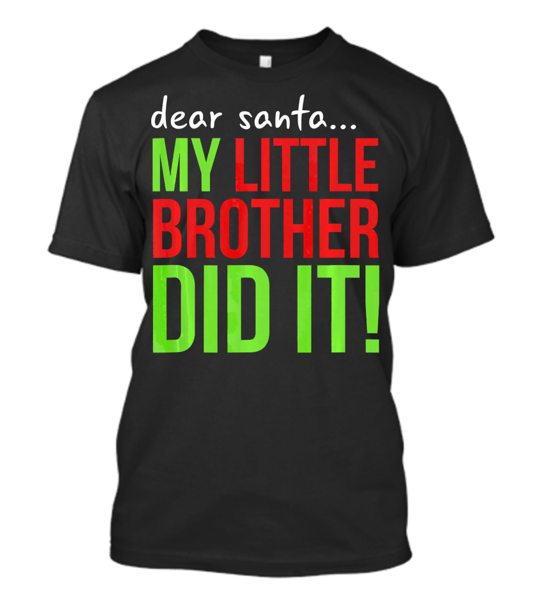 Dear Santa My Little Brother Did It Christmas Holiday Humor T-Shirt