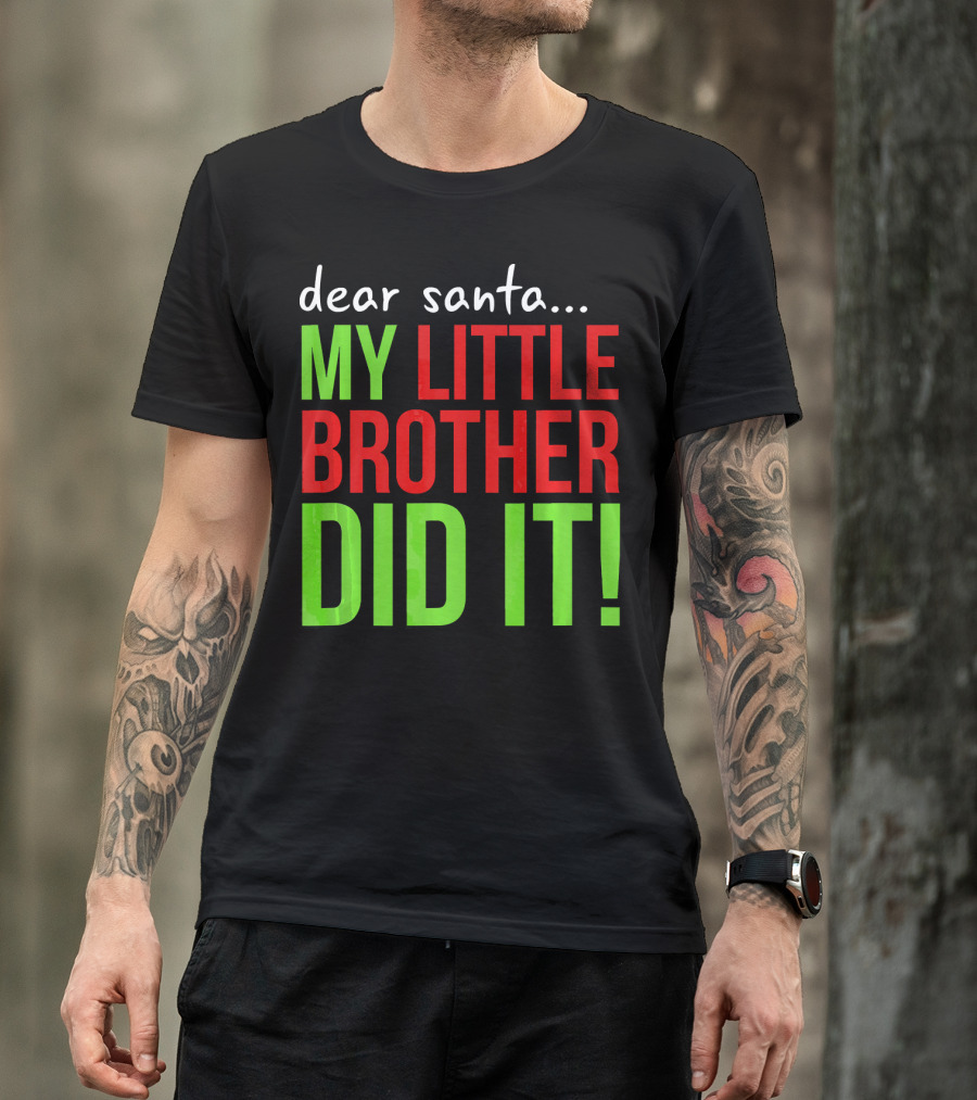 Dear Santa My Little Brother Did It Christmas Holiday Humor T-Shirt