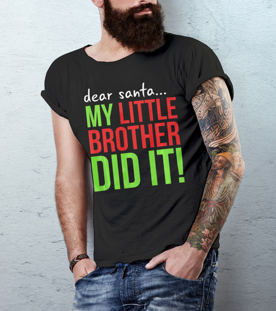 Dear Santa My Little Brother Did It Christmas Holiday Humor T-Shirt