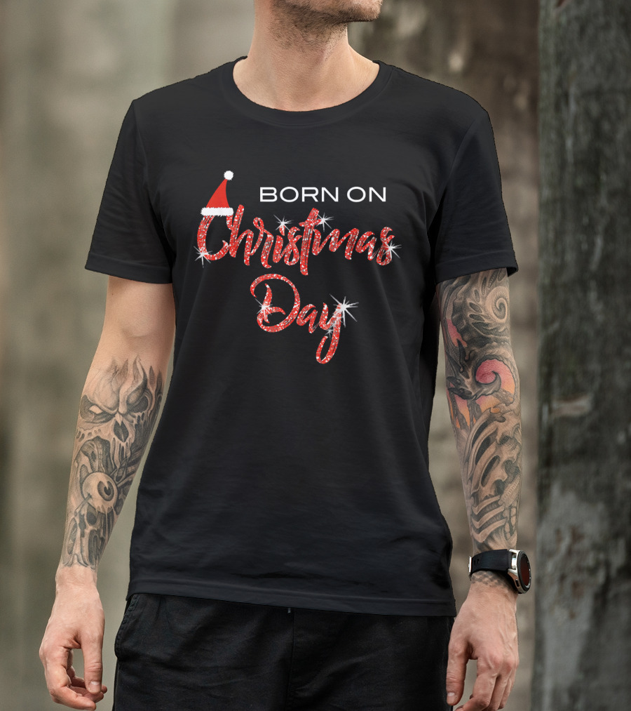 BORN ON CHRISTMAS DAY Sparkling Festive Santa Hat T-Shirt