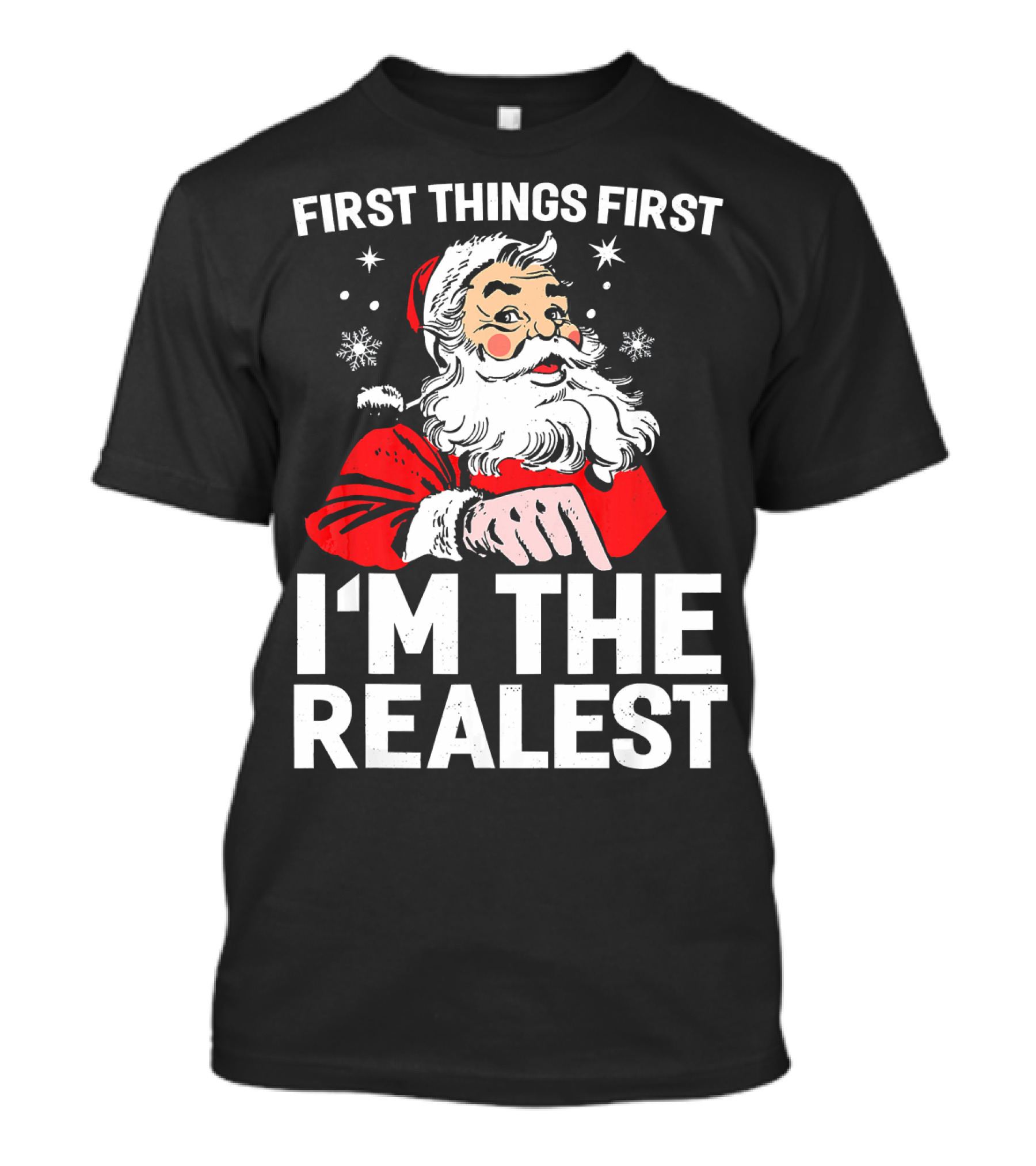 First Things First I'm The Realest Santa Claus Christmas T-Shirt