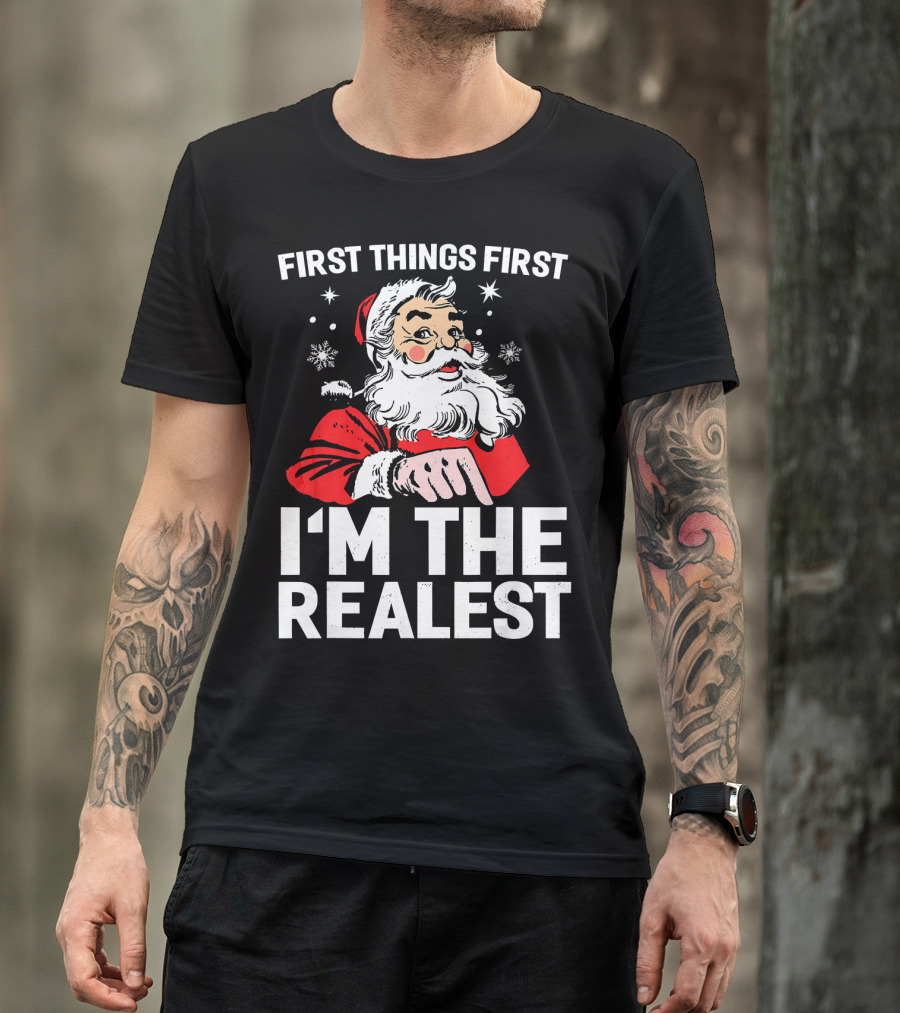First Things First I'm The Realest Santa Claus Christmas T-Shirt