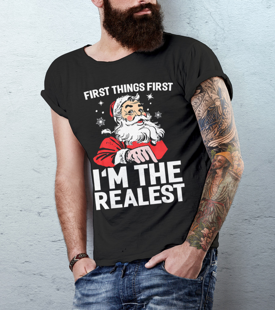 First Things First I'm The Realest Santa Claus Christmas T-Shirt