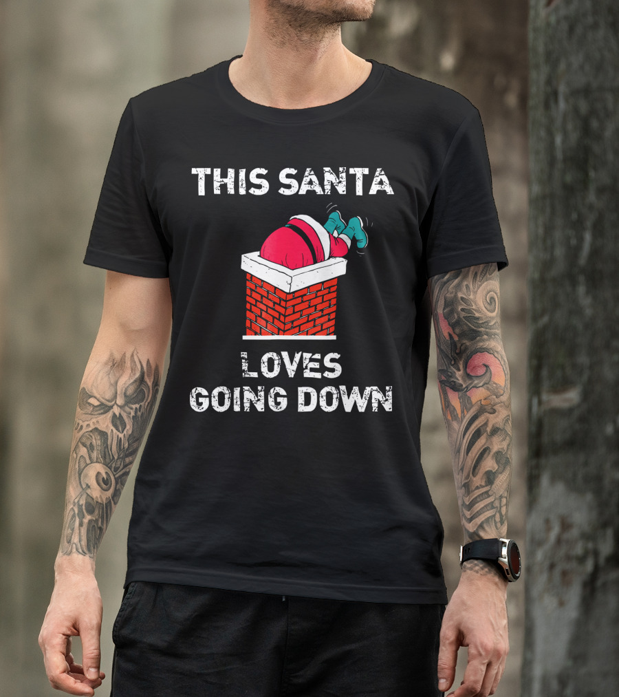 This Santa Loves Going Down Chimney Brick Suit Boots T-Shirt