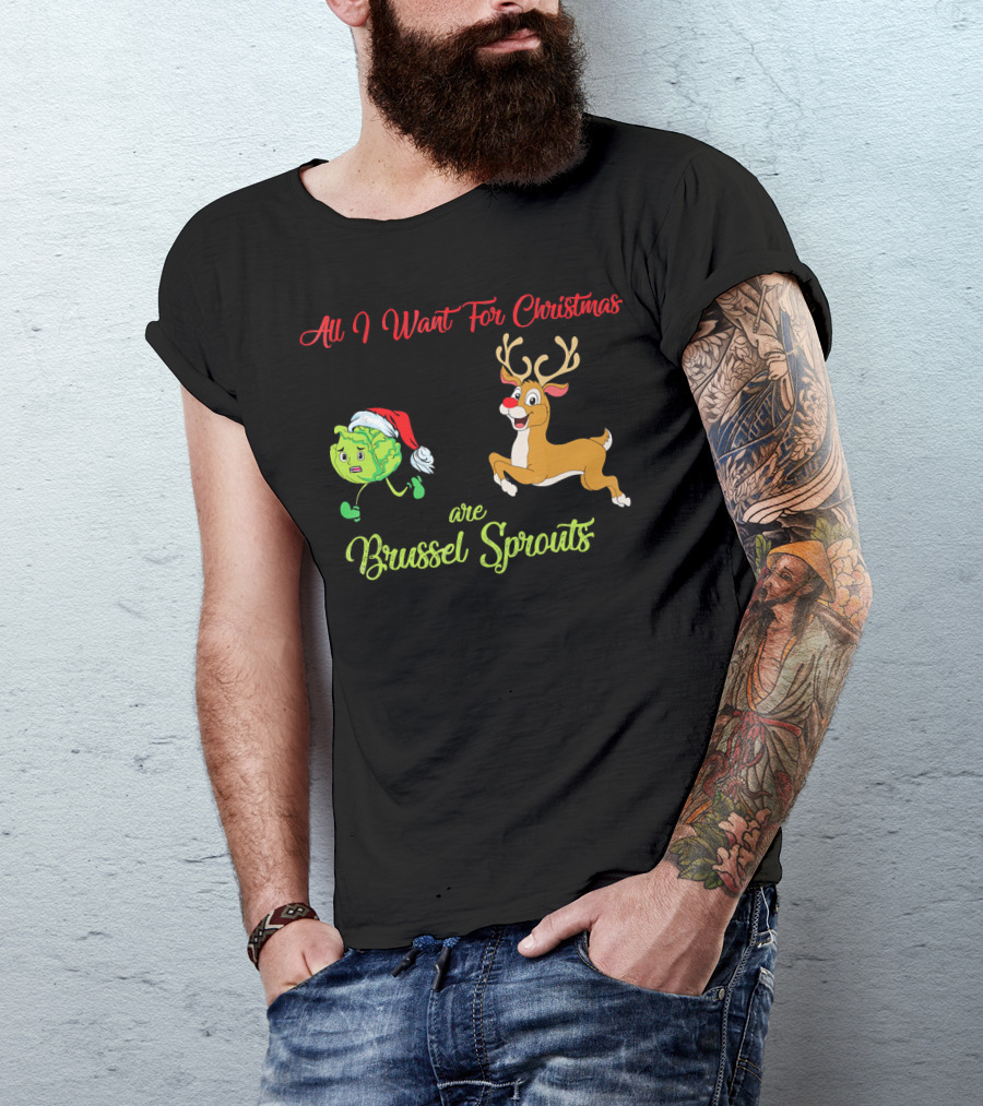 All I Want For Christmas Are Brussel Sprouts Reindeer T-Shirt