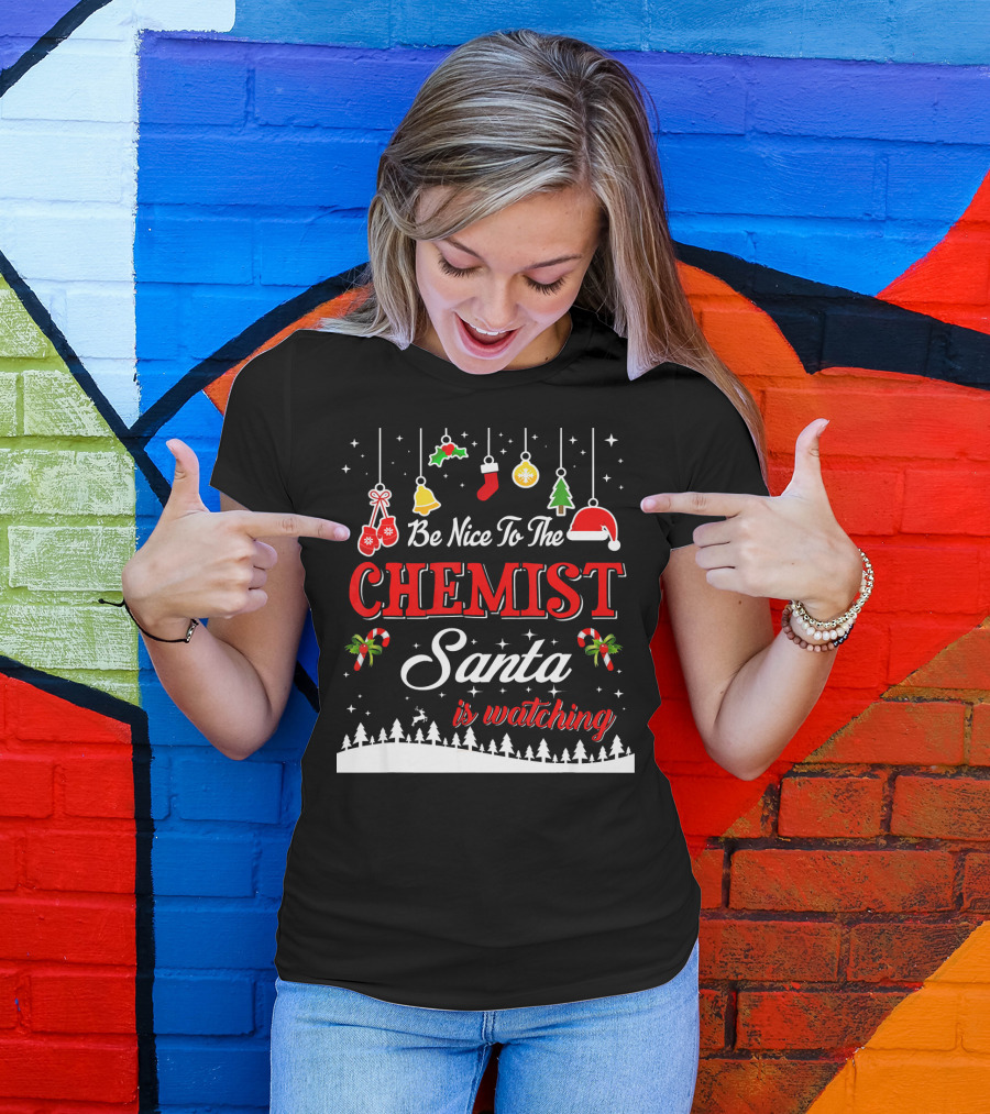 Be Nice To The Chemist Santa Is Watching Holiday T-Shirt