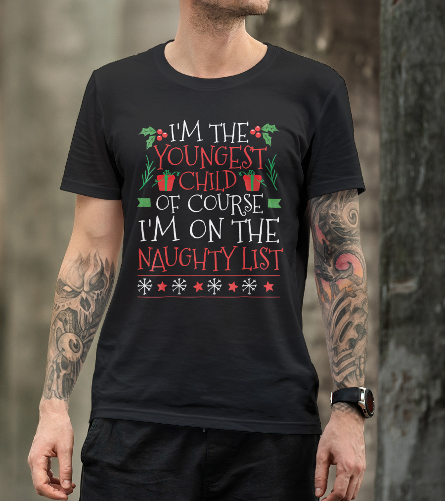 I'm The Youngest Child Of Course I'm On The Naughty List T-Shirt