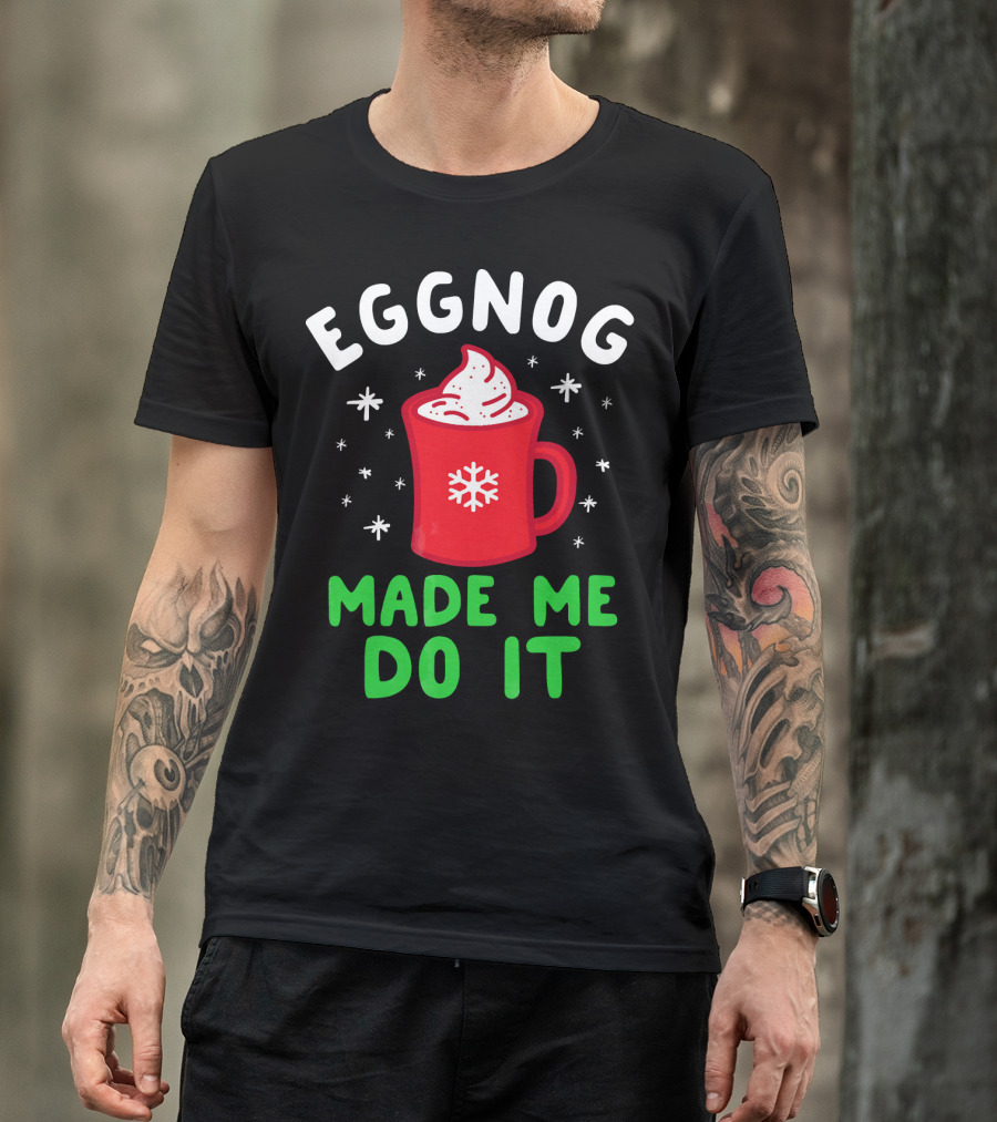 EGGNOG MADE ME DO IT Funny Christmas Mug Snowflake T-Shirt