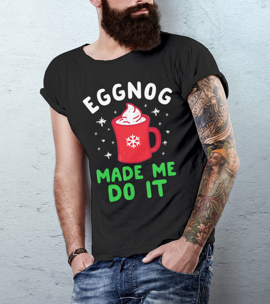 EGGNOG MADE ME DO IT Funny Christmas Mug Snowflake T-Shirt